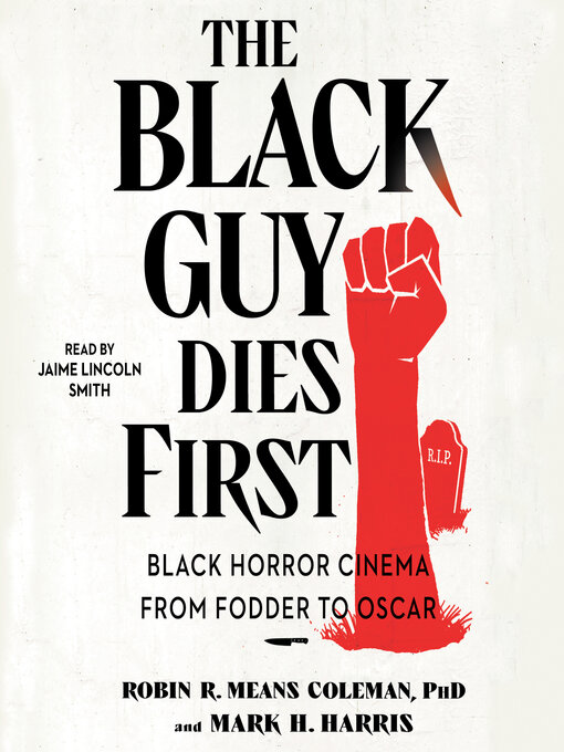 Title details for The Black Guy Dies First by Robin R. Means Coleman - Available